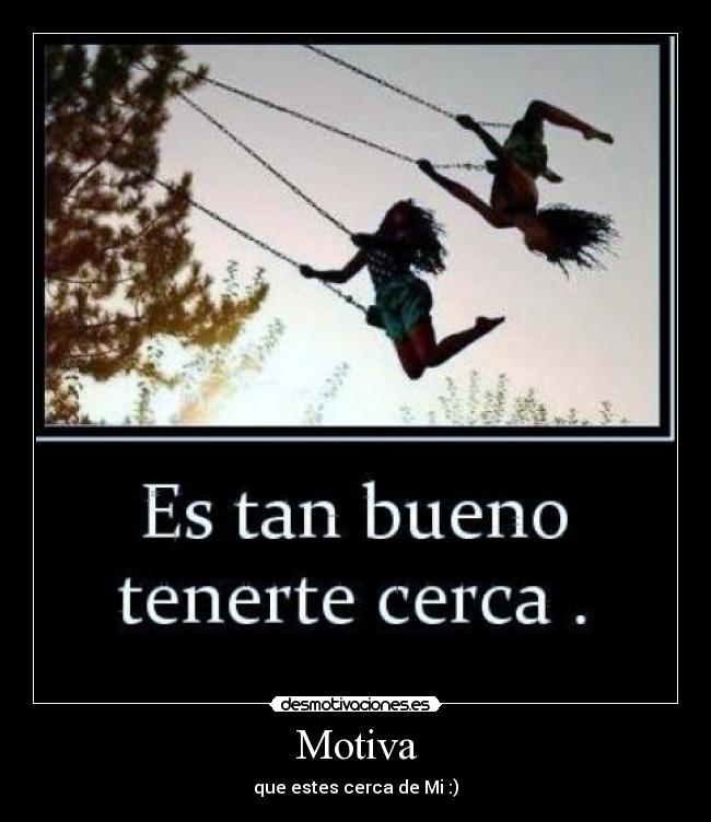 Motiva - que estes cerca de Mi :)