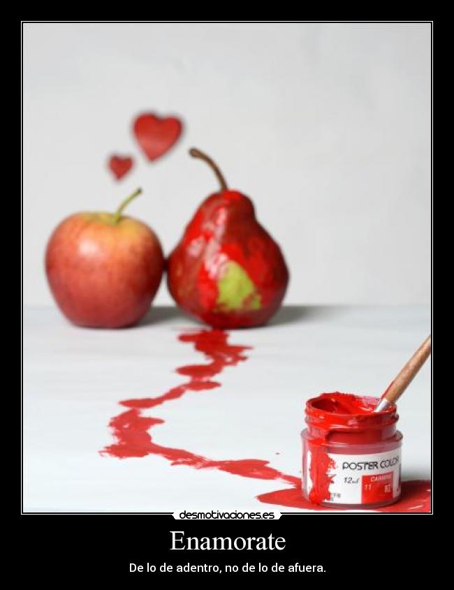 Enamorate - De lo de adentro, no de lo de afuera.