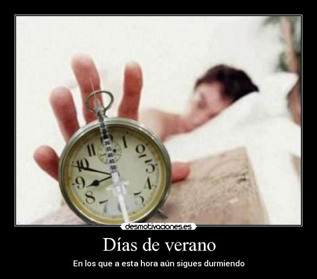 Días de verano - En los que a esta hora aún sigues durmiendo