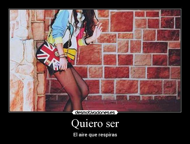 Quiero ser - El aire que respiras
