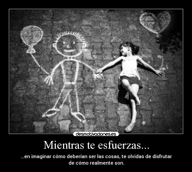 Mientras te esfuerzas... - 