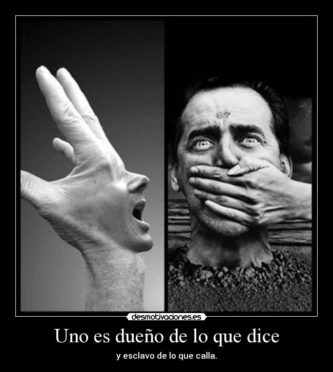 Uno es dueño de lo que dice -