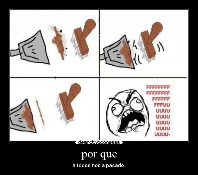 por que - a todos nos a pasado .