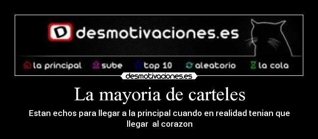 La mayoria de carteles - Estan echos para llegar a la principal cuando en realidad tenian que llegar al corazon