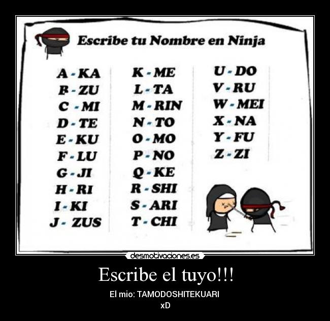 Escribe el tuyo!!! - El mio: TAMODOSHITEKUARI
xD