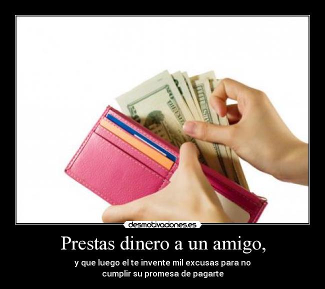 Prestas dinero a un amigo, -