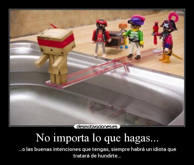 No importa lo que hagas... - 