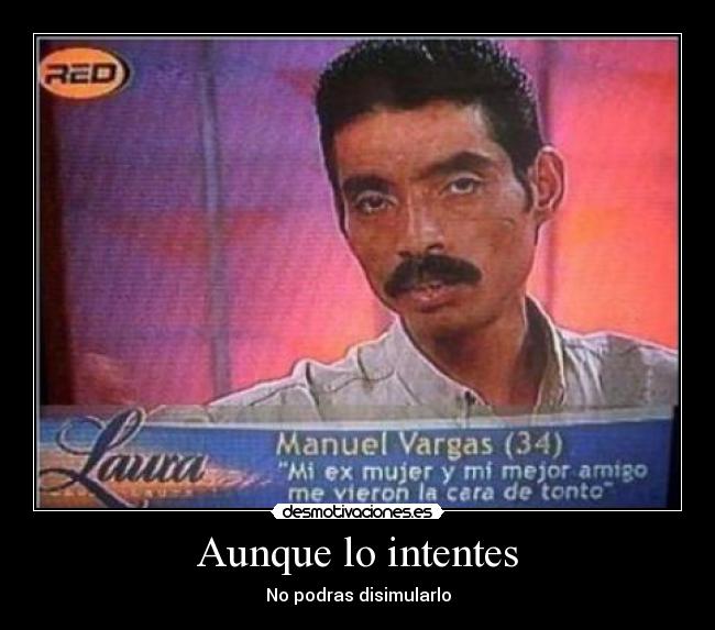 Aunque lo intentes -