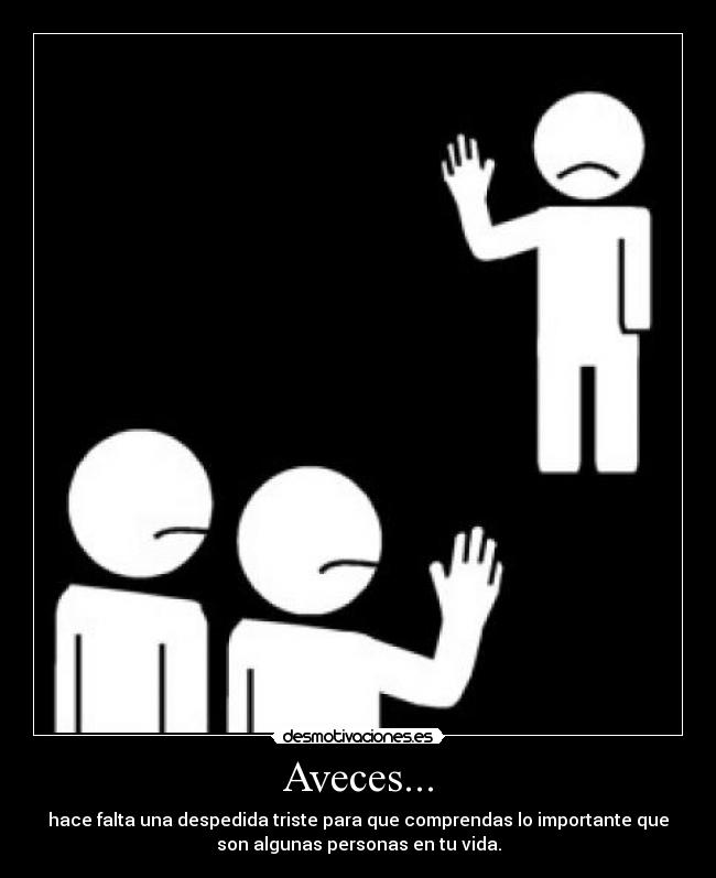 carteles bla bla bla bla aveces hace falta una despedida trsite para que comprendas importante que son desmotivaciones