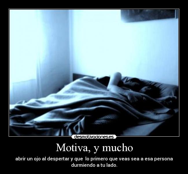 Motiva, y mucho -