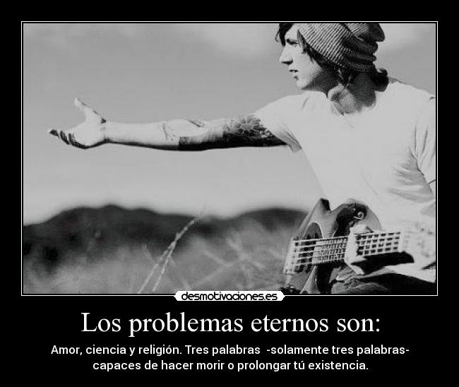 Los problemas eternos son: -