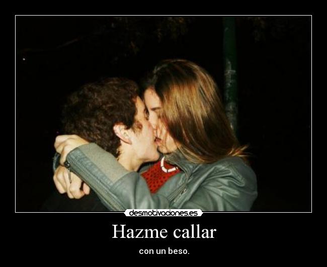 Hazme callar - con un beso.