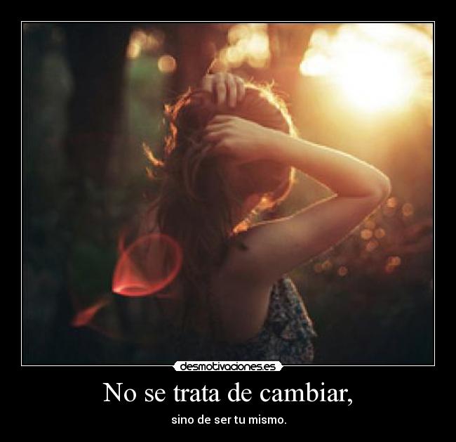 No se trata de cambiar, - 