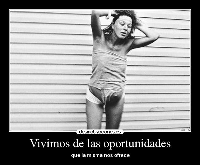 Vivimos de las oportunidades -