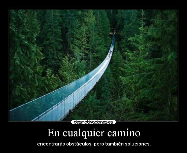 En cualquier camino - encontrarás obstáculos, pero también soluciones.