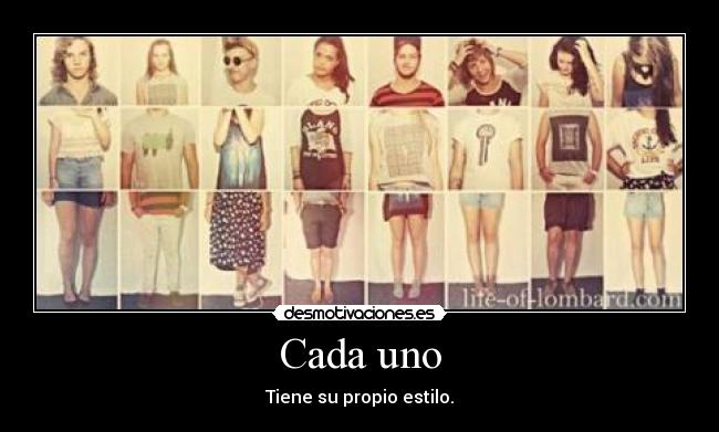 Cada uno - Tiene su propio estilo.