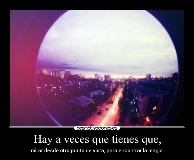 Hay a veces que tienes que, -