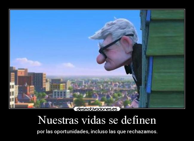 Nuestras vidas se definen - por las oportunidades, incluso las que rechazamos.