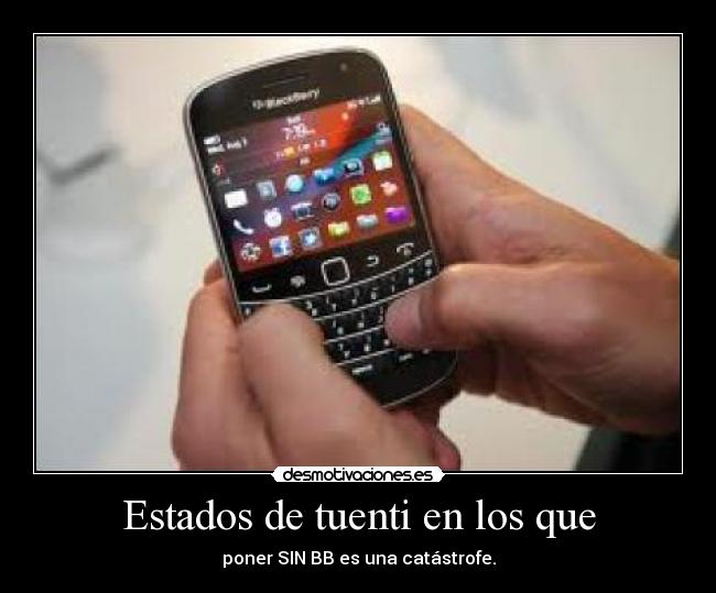 Estados de tuenti en los que - poner SIN BB es una catástrofe.