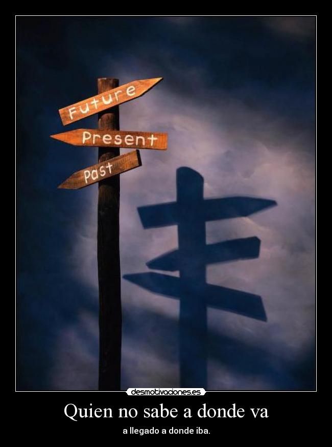 Quien no sabe a donde va -