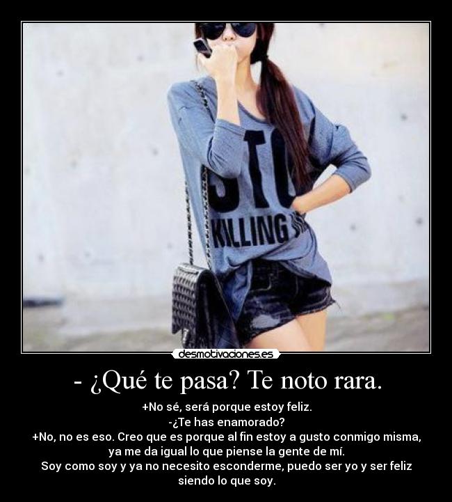 - ¿Qué te pasa? Te noto rara. - 