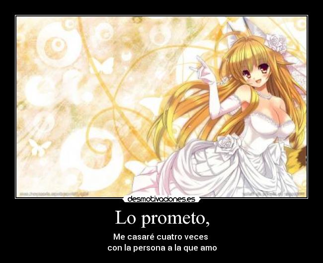 Lo prometo, -