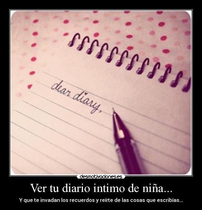 Ver tu diario intimo de niña... -