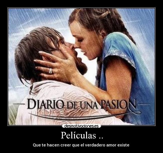 Películas .. - Que te hacen creer que el verdadero amor existe ♥