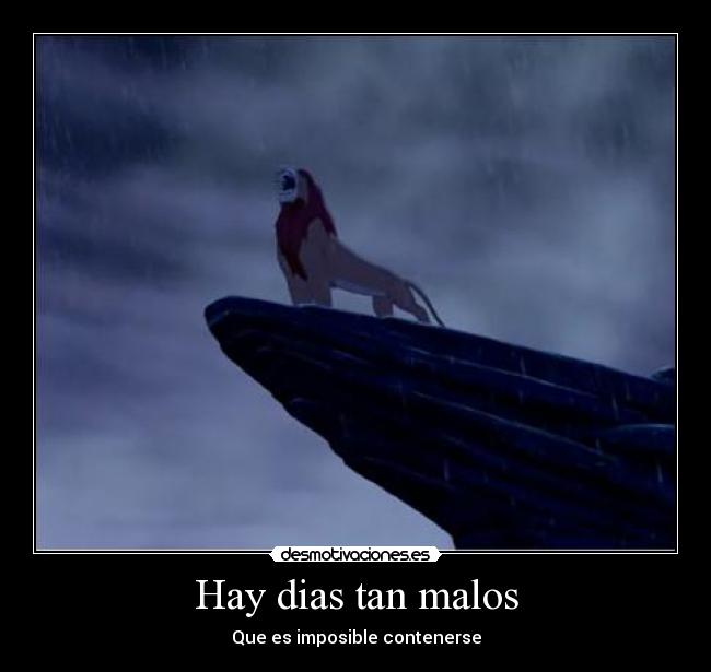 Hay dias tan malos - Que es imposible contenerse
