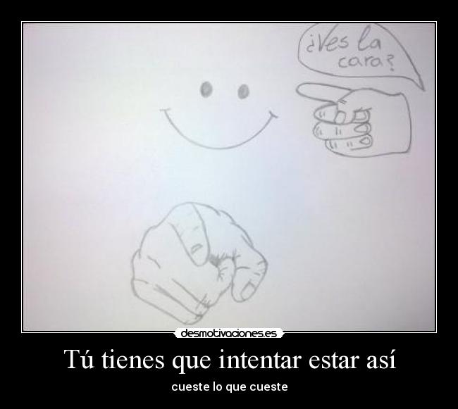 Tú tienes que intentar estar así -