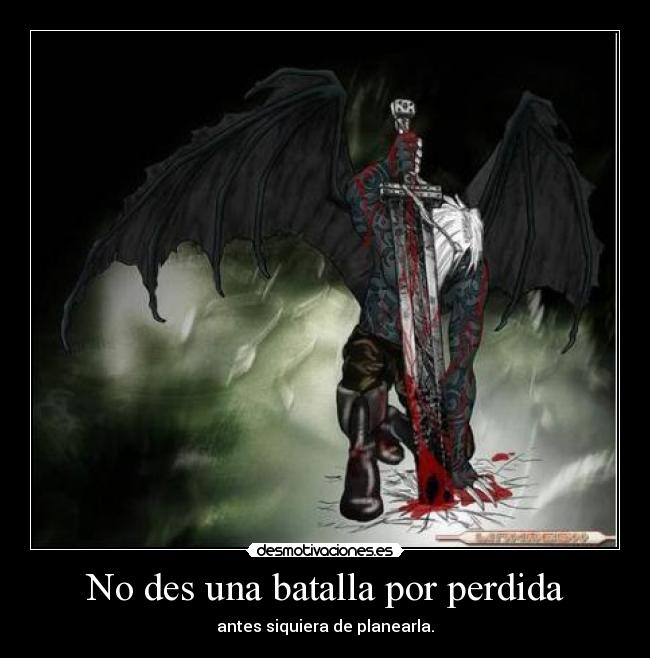 No des una batalla por perdida - antes siquiera de planearla.
