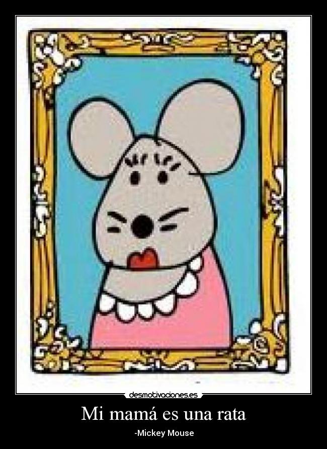 Mi mamá es una rata -