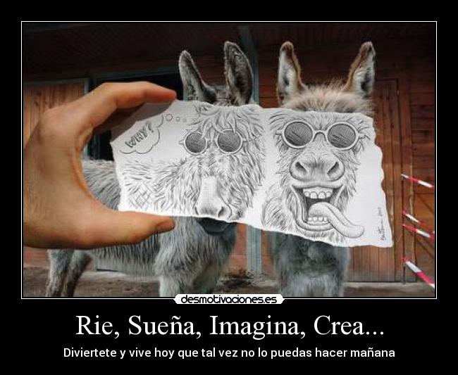 Rie, Sueña, Imagina, Crea... -