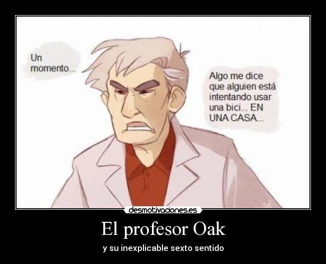 El profesor Oak - y su inexplicable sexto sentido