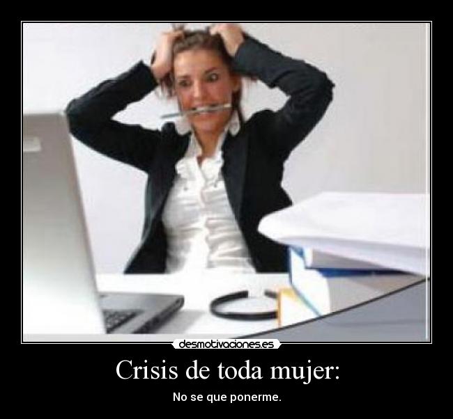 Crisis de toda mujer: -