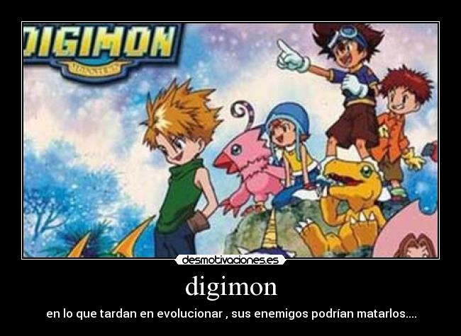 digimon - en lo que tardan en evolucionar , sus enemigos podrían matarlos....