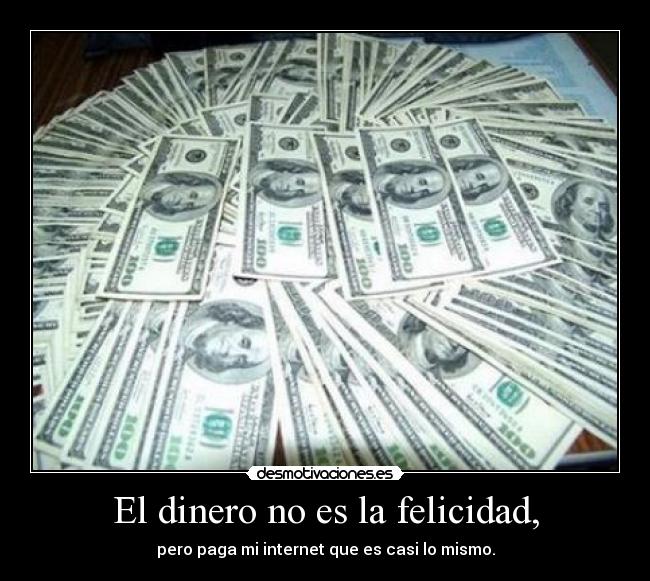 El dinero no es la felicidad, - 