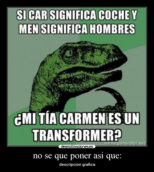 no se que poner asi que: - 