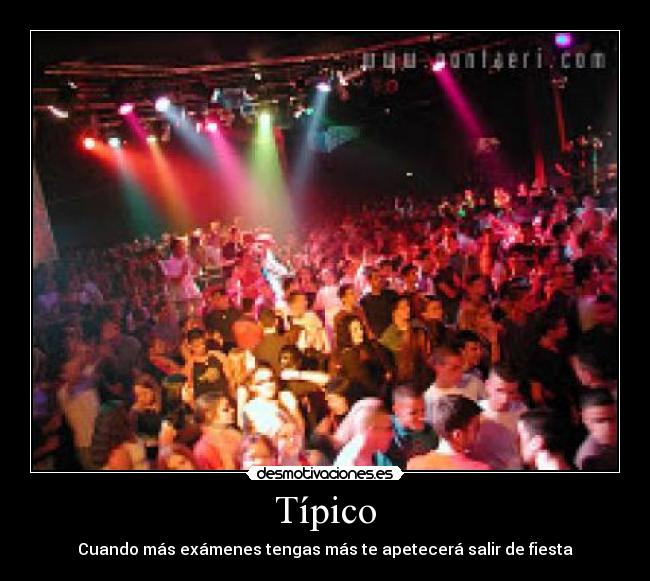 Típico - Cuando más exámenes tengas más te apetecerá salir de fiesta