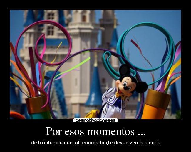 Por esos momentos ... -