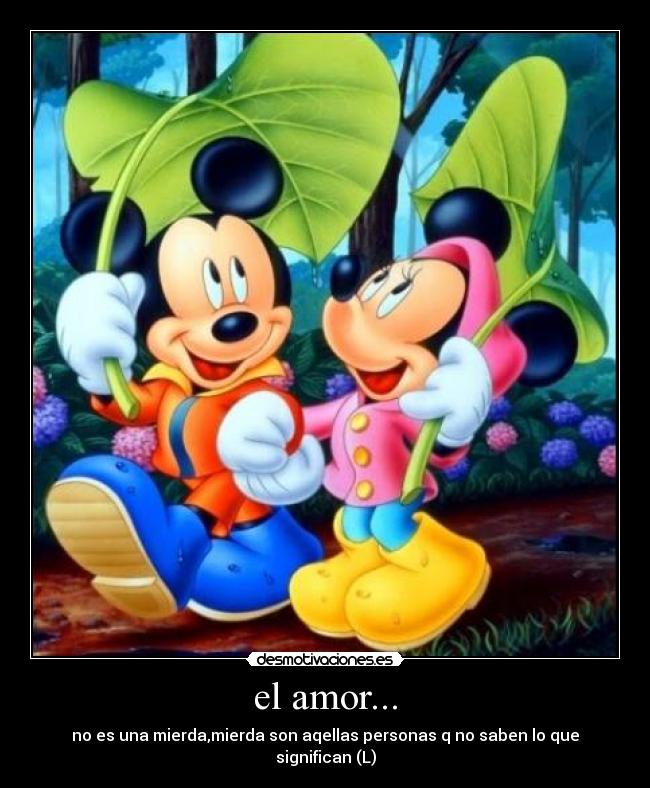 el amor... - no es una mierda,mierda son aqellas personas q no saben lo que significan (L)