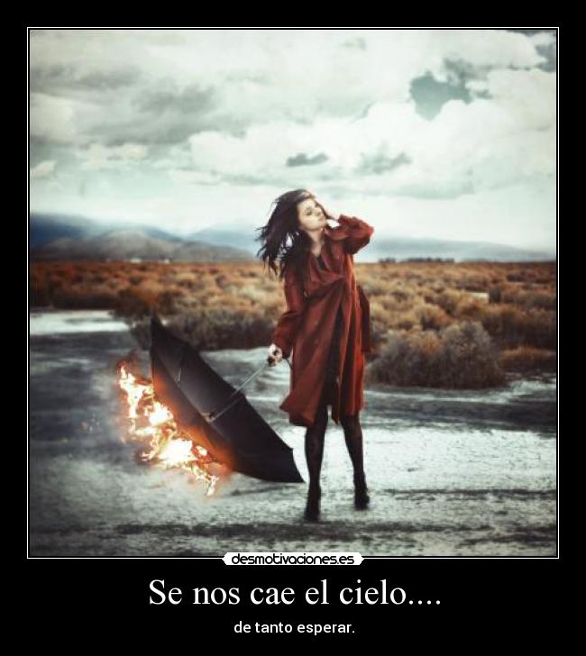 Se nos cae el cielo.... - de tanto esperar.