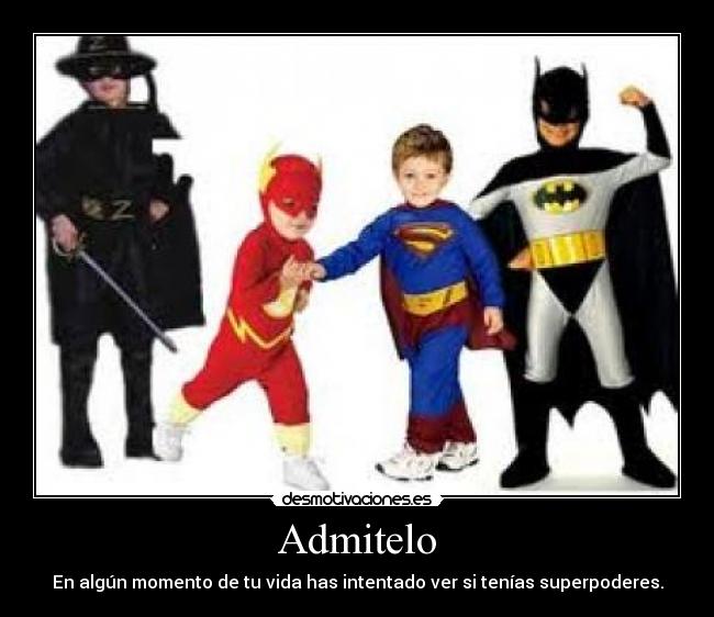 Admitelo - En algún momento de tu vida has intentado ver si tenías superpoderes.