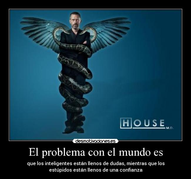 El problema con el mundo es - que los inteligentes están llenos de dudas, mientras que los
estúpidos están llenos de una confianza