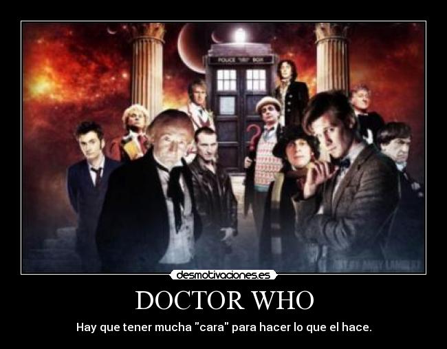 DOCTOR WHO - Hay que tener mucha cara para hacer lo que el hace.