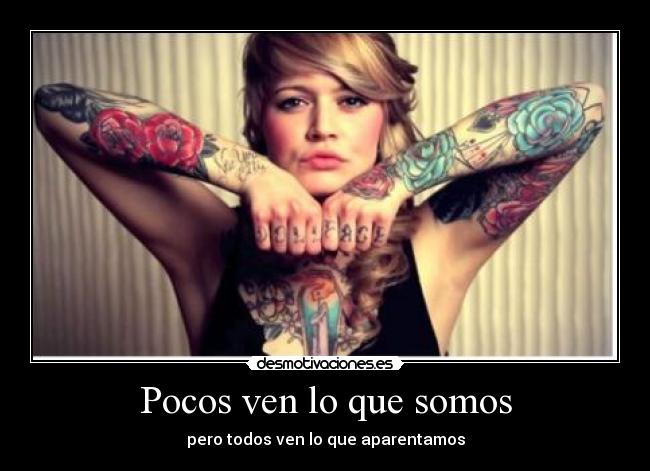 Pocos ven lo que somos - pero todos ven lo que aparentamos