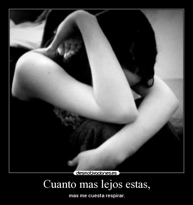 Cuanto mas lejos estas, - 