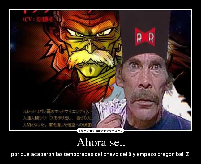 Ahora se.. - por que acabaron las temporadas del chavo del 8 y empezo dragon ball Z!