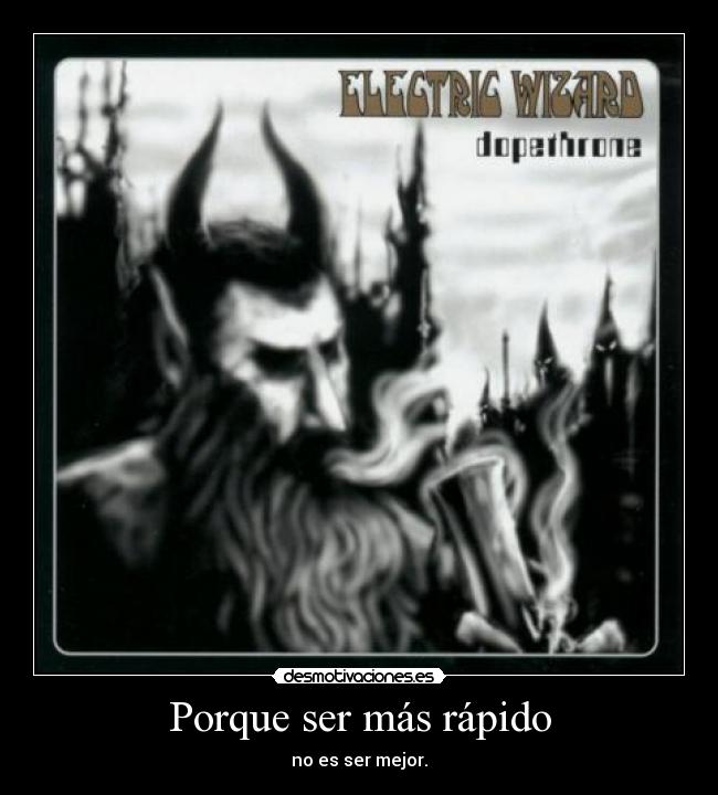 carteles electric wizard stoner doom dopethrone metal ser mas rapido ser mejor desmotivaciones