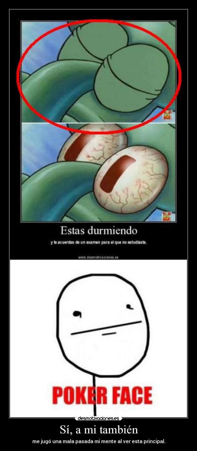 Sí, a mi también - me jugó una mala pasada mi mente al ver esta principal.